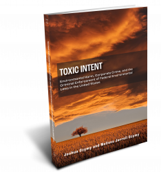 Toxic Intent: Environmental Harm, Corporate Crime, and the Criminal Enforcement of Federal Environmental Laws in the United States