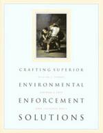 Crafting Superior Environmental Enforcement Solutions