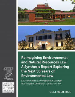 Reimagining Environmental and Natural Resources Law: A Synthesis Report Exploring the Next 50 Years of Environmental Law